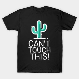 Can't Touch This - Cactus T-Shirt